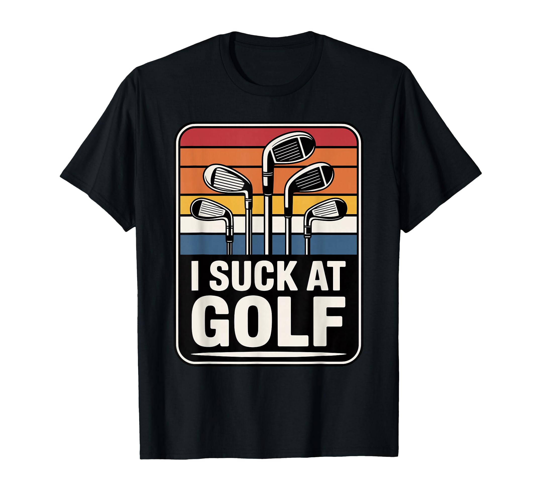 I Suck Golf Loser Dad Sarcastic T-Shirt - Fun Novelty Design for Adults - T-Shirt, Sweatshirt, Hoodie