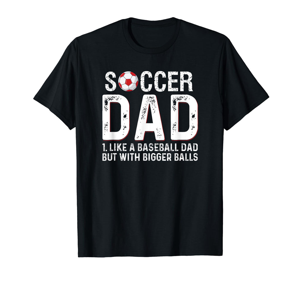 Soccer Dad Like Baseball But Bigger T-Shirt - Trendy Graphic for Adults - T-Shirt, Sweatshirt, Hoodie