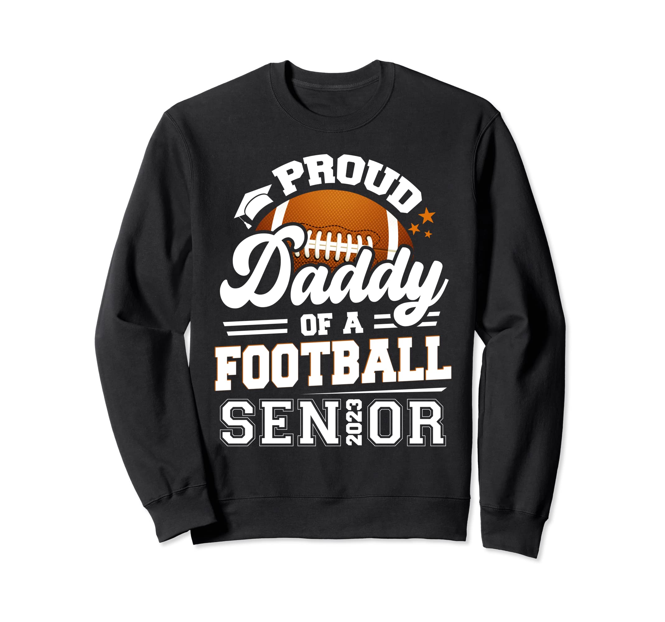 Proud Daddy 2023 Senior Graduate Sweatshirt - Novelty Apparel Unisex - T-Shirt, Sweatshirt, Hoodie