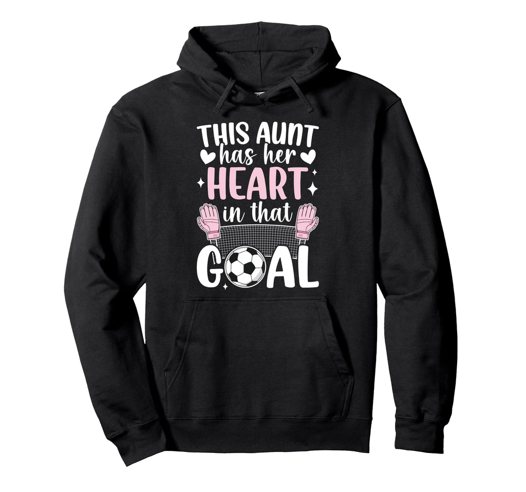 Proud Soccer Goalie Aunt Soccer Goalkeeper Hoodie - Novelty Apparel Unisex - T-Shirt, Sweatshirt, Hoodie