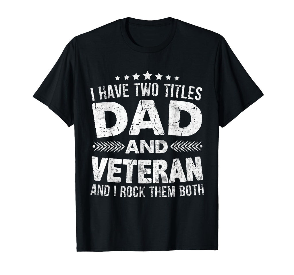 I Have Two Titles Dad And Veteran T-Shirt - Custom Art Print Men Women - T-Shirt, Sweatshirt, Hoodie