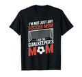 I Am Goalkeepers Mom Soccer Game Player T-Shirt - Trendy Graphic Men Women - T-Shirt, Sweatshirt, Hoodie