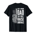 Proud Dad That Didnt Raise Liberals T-Shirt - Novelty Apparel Men Women - T-Shirt, Sweatshirt, Hoodie