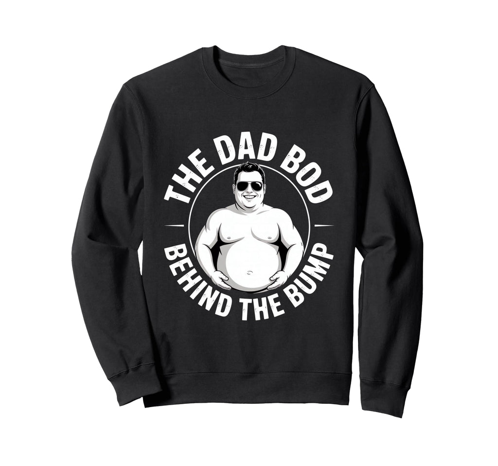 Dad Bod Behind Bump Funny Pregnancy Sweatshirt - Graphic Print for Adults - T-Shirt, Sweatshirt, Hoodie