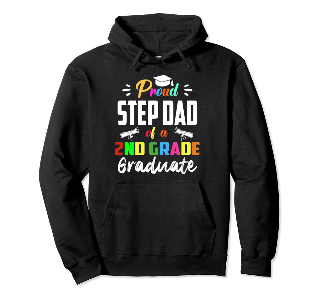 Proud Step Dad 2Nd Grade Graduate Hoodie - Fun Novelty Design Men Women - T-Shirt, Sweatshirt, Hoodie