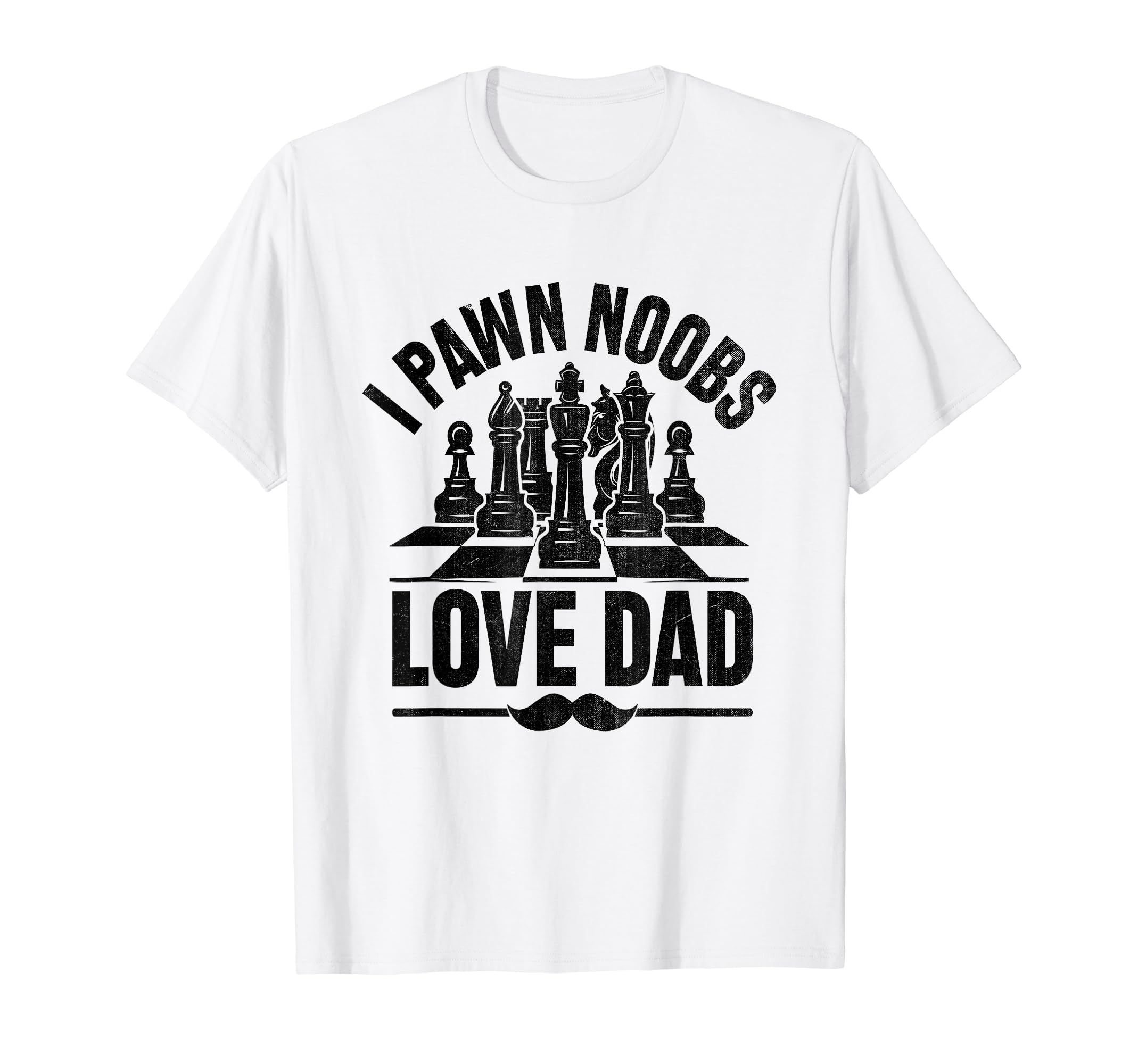 I Pawn Noobs Love Dad Board Game T-Shirt - Fun Novelty Design Unisex - T-Shirt, Sweatshirt, Hoodie
