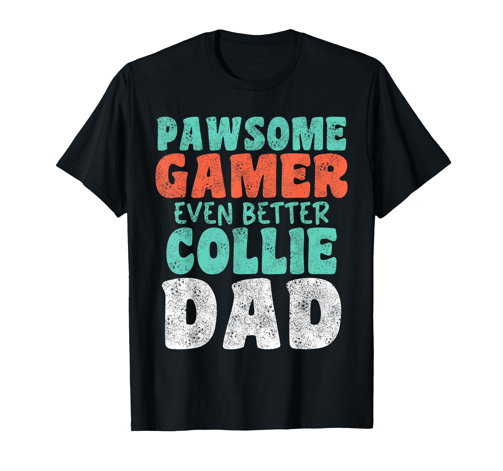 Pawsome Gamer Even Better Collie Dad T-Shirt - Novelty Apparel Men Women - T-Shirt, Sweatshirt, Hoodie