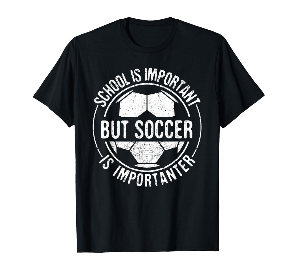 School Is Important But Soccer Is T-Shirt - Streetwear Style Men Women - T-Shirt, Sweatshirt, Hoodie