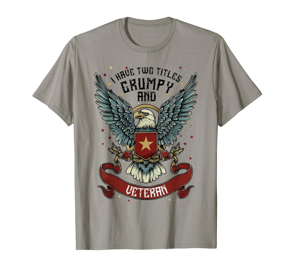 I Have Two Titles Veteran Grumpy Military T-Shirt - Unique Graphic Unisex - T-Shirt, Sweatshirt, Hoodie