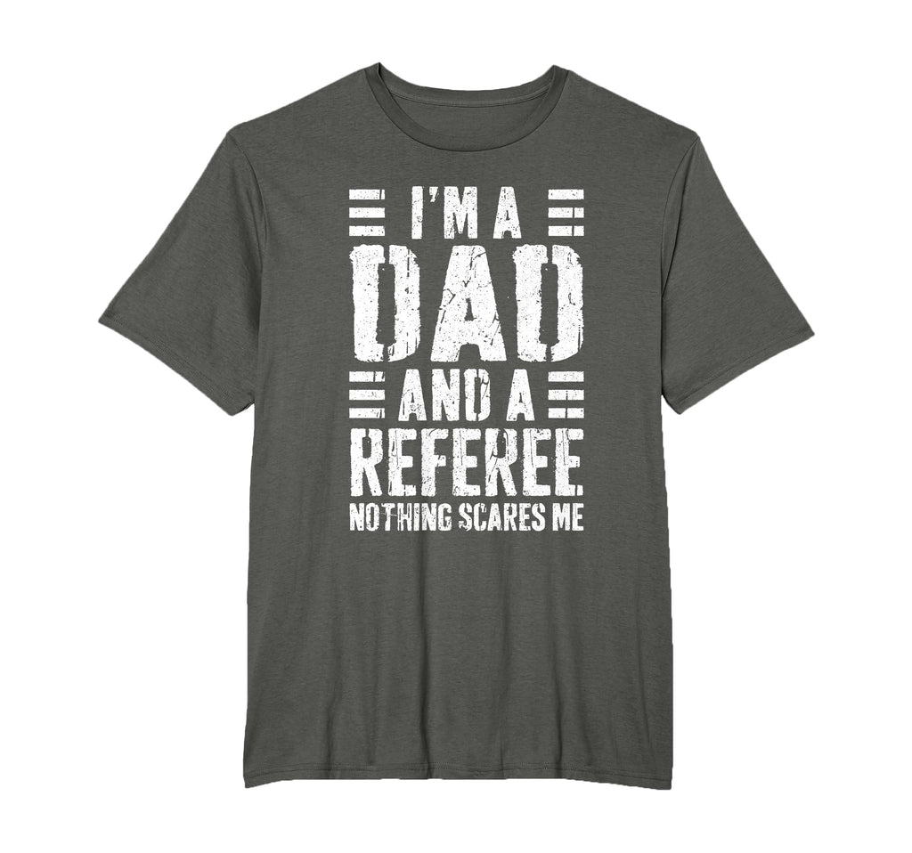 Im Dad And Referee Nothing Scares Me T-Shirt - Streetwear Style Unisex - T-Shirt, Sweatshirt, Hoodie