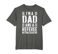 Im Dad And Referee Nothing Scares Me T-Shirt - Streetwear Style Unisex - T-Shirt, Sweatshirt, Hoodie