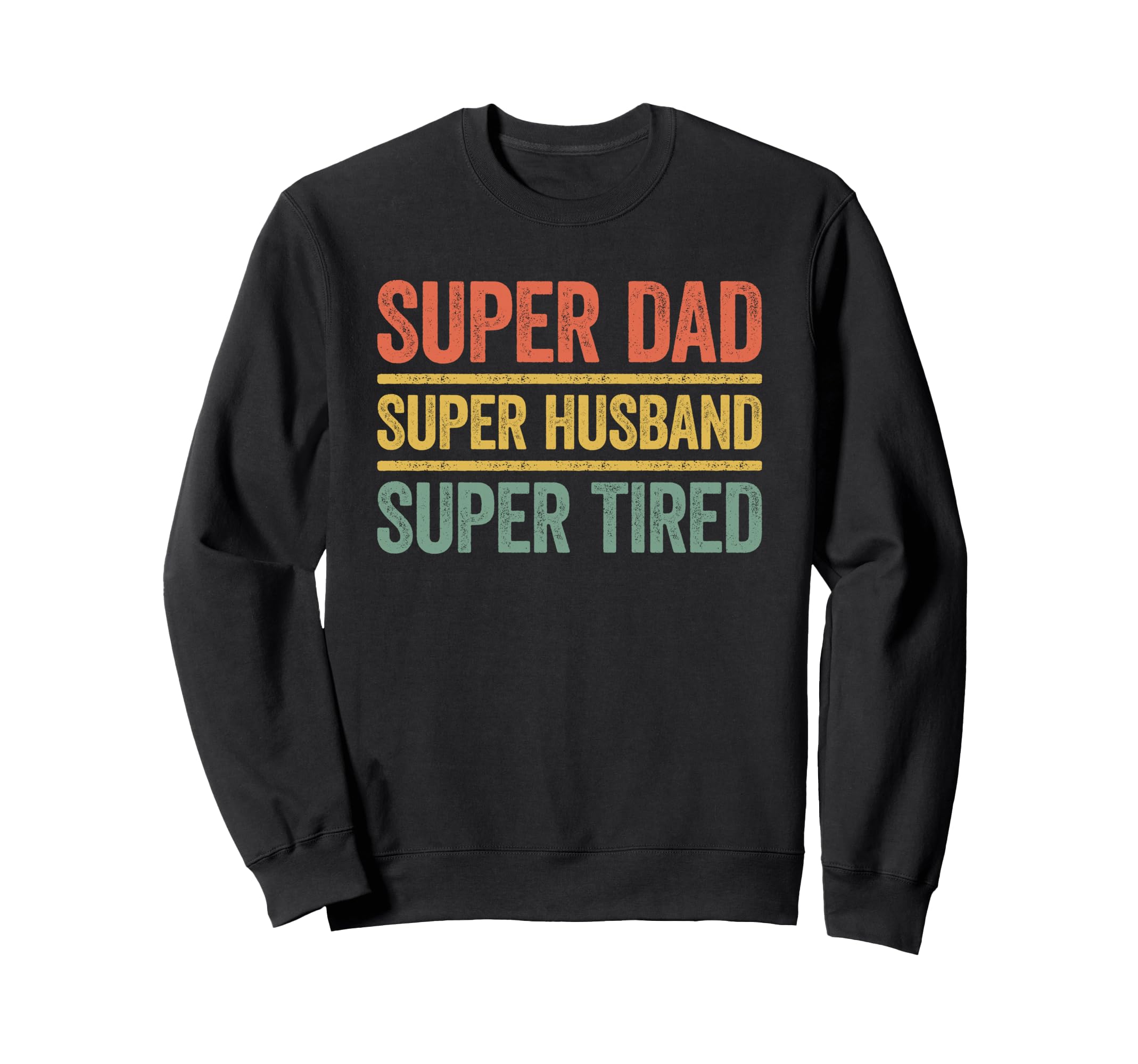 Super Dad Super Husband Super Tired Sweatshirt - Aesthetic Graphic Unisex - T-Shirt, Sweatshirt, Hoodie