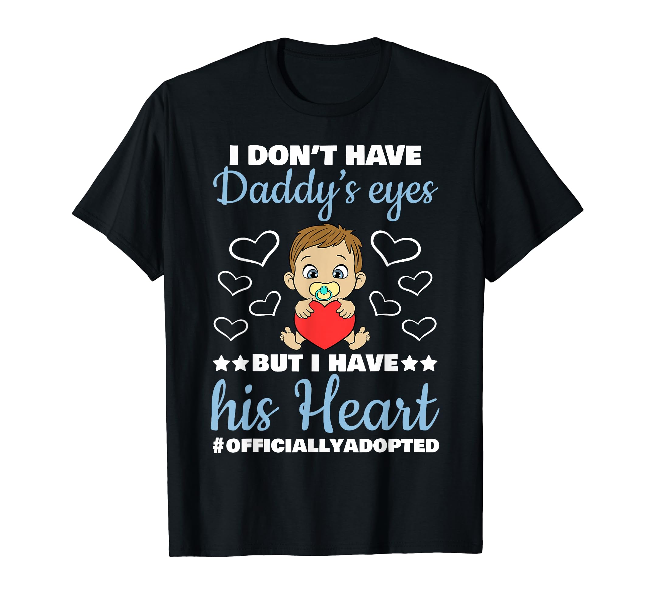 Daddys Eyes Heart Officially Adopted T-Shirt - Novelty Apparel for Adults - T-Shirt, Sweatshirt, Hoodie