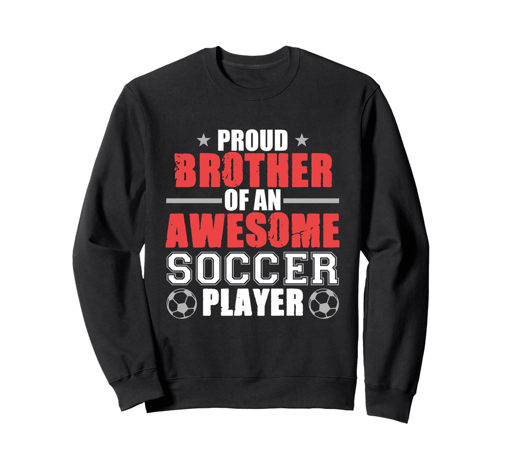 Brother Soccer Player Sports Sweatshirt - Novelty Apparel Men Women - T-Shirt, Sweatshirt, Hoodie