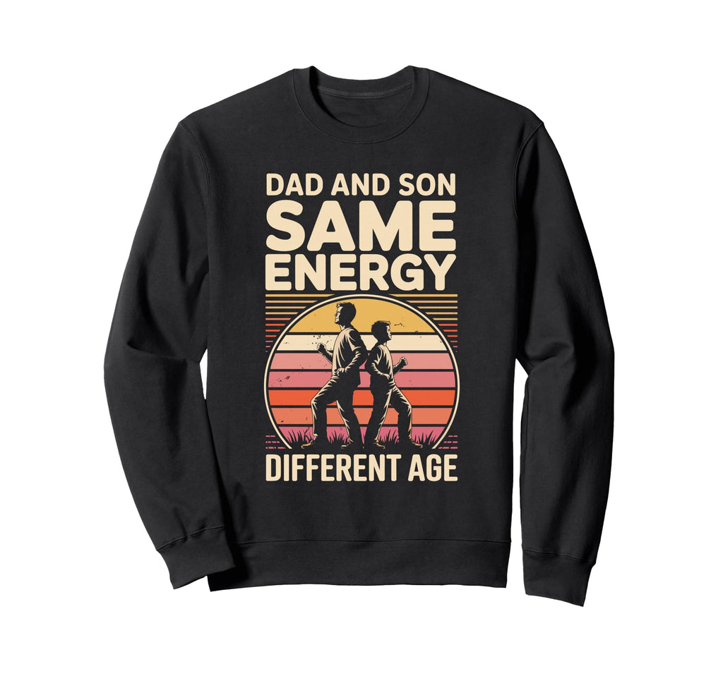 Dad And Son Same Energy Different Sweatshirt - Novelty Apparel for Adults - T-Shirt, Sweatshirt, Hoodie