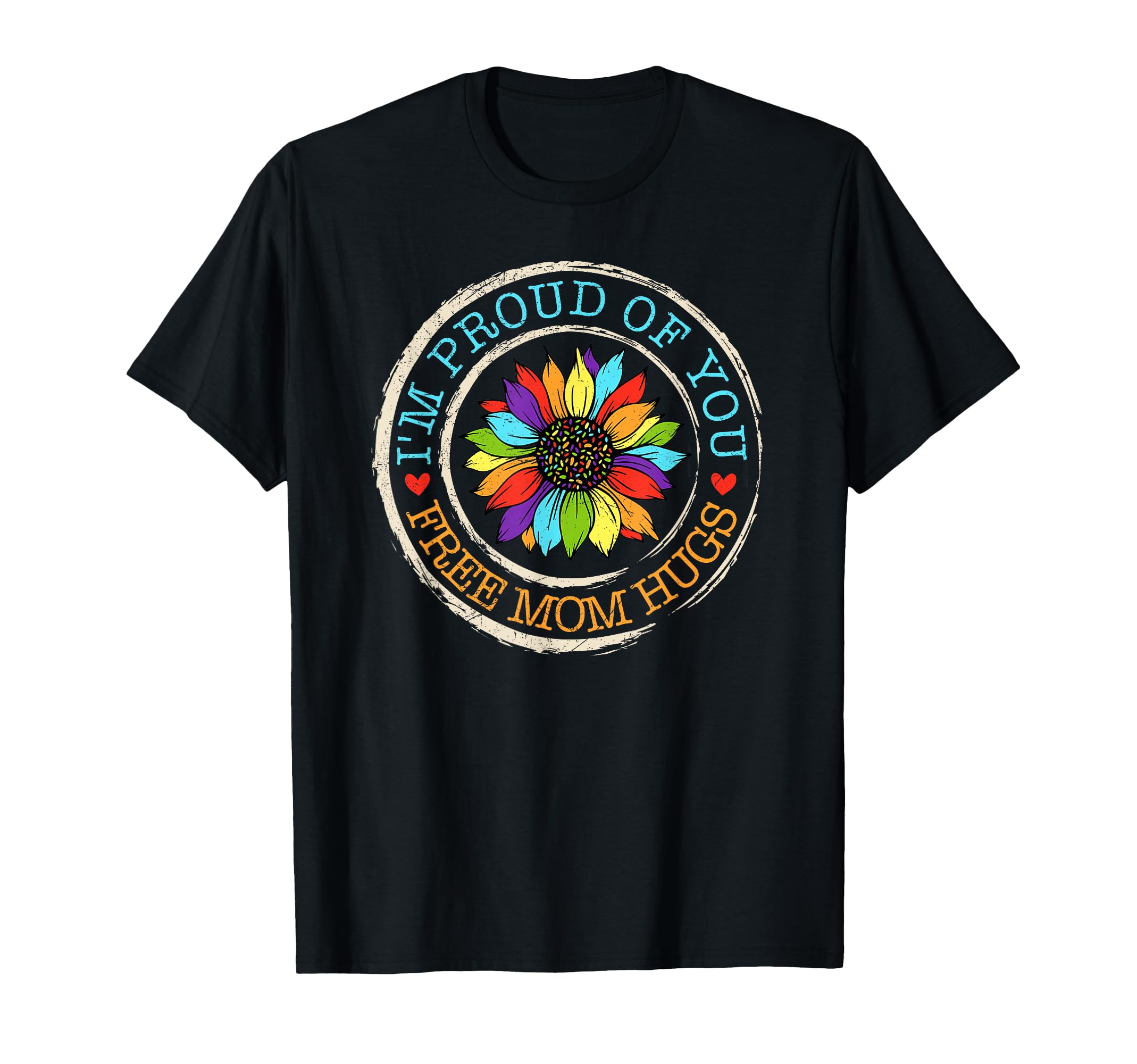 Free Mom Hugs Im Proud You Lover T-Shirt - Novelty Apparel for Adults - T-Shirt, Sweatshirt, Hoodie