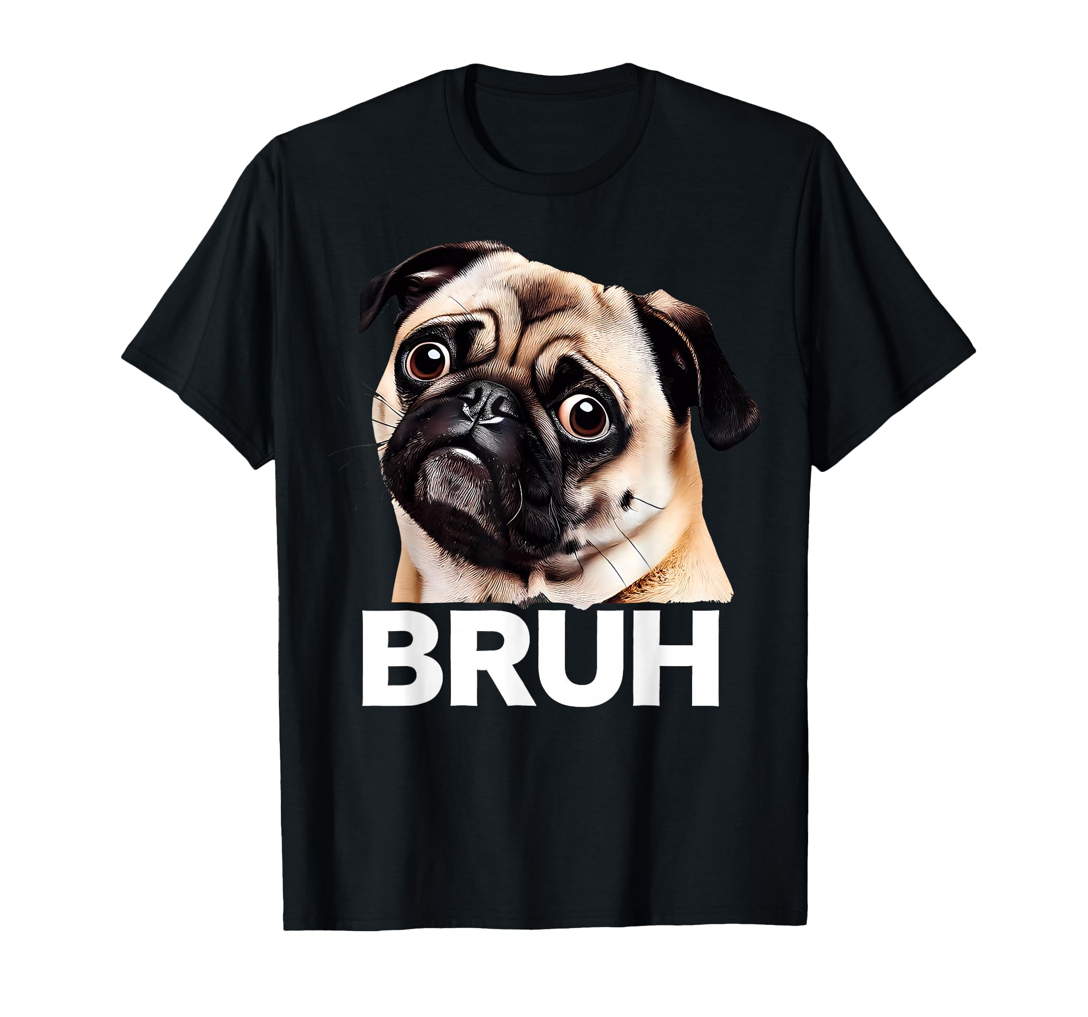 Funny Pug Bruh Silly Puppy Dog Lover T-Shirt - Novelty Apparel Men Women - T-Shirt, Sweatshirt, Hoodie