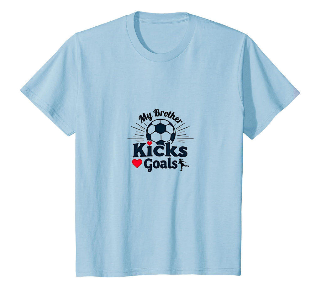 Soccer Sister My Brother Kicks Goals T-Shirt - Novelty Apparel Unisex - T-Shirt, Sweatshirt, Hoodie