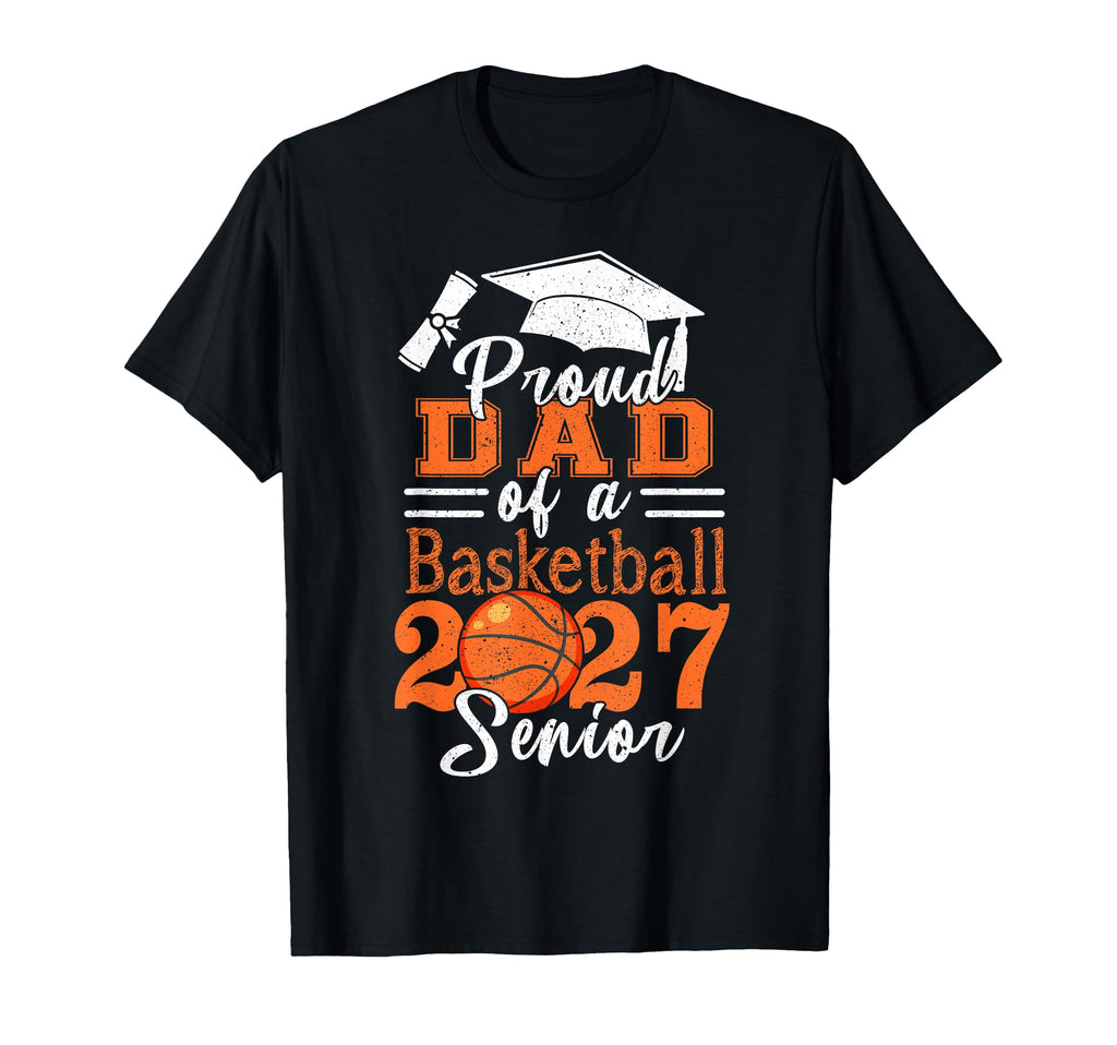 Proud Dad Basketball Senior Class 2027 T-Shirt - Graphic Print for Adults - T-Shirt, Sweatshirt, Hoodie