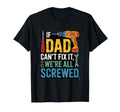 If Dad Cant Fix It Were All Screwed T-Shirt - Custom Art Print Men Women - T-Shirt, Sweatshirt, Hoodie