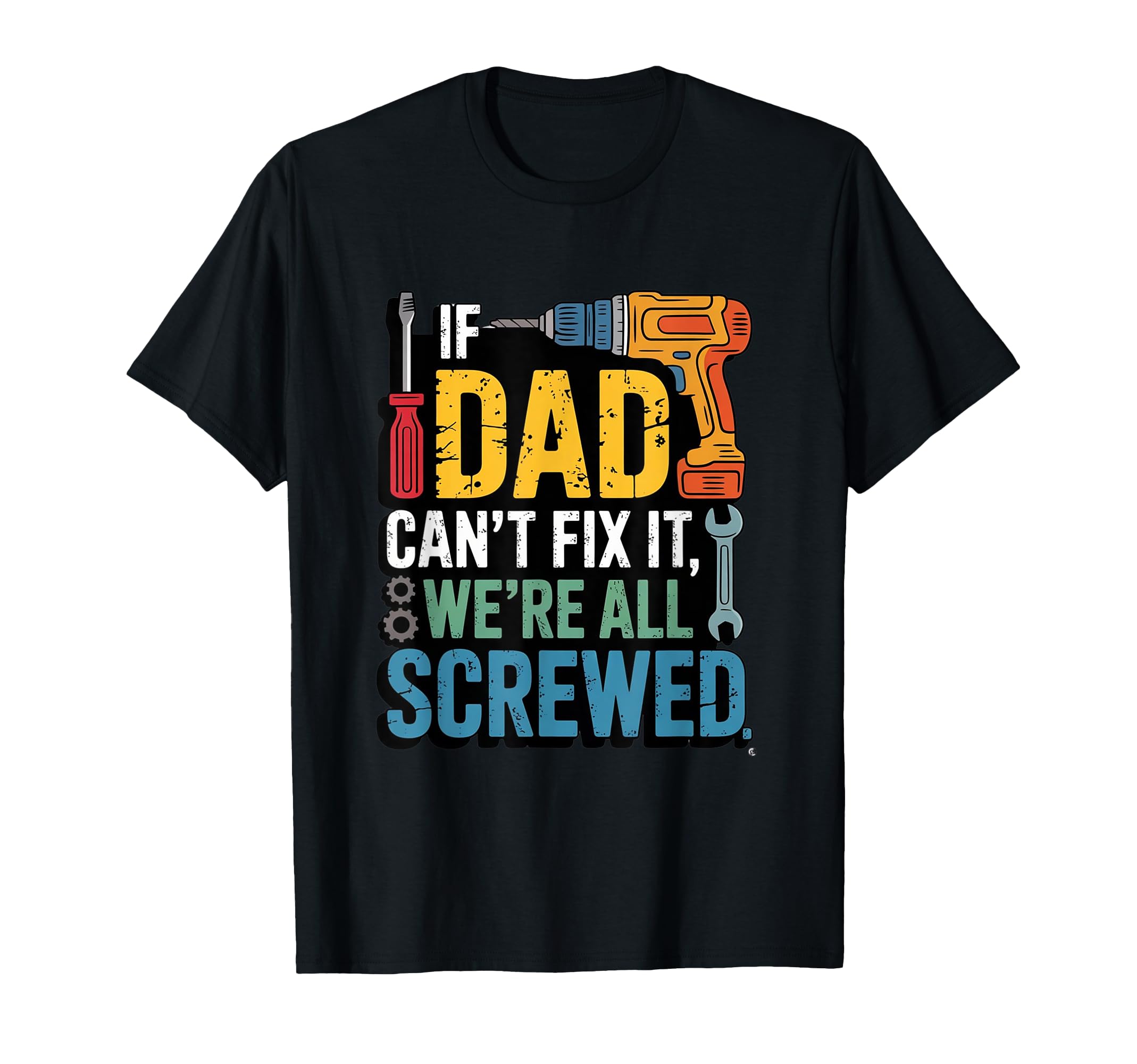 If Dad Cant Fix It Were All Screwed T-Shirt - Custom Art Print Men Women - T-Shirt, Sweatshirt, Hoodie