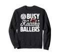 Busy Raising Ballers Volleyball Sweatshirt - Trendy Graphic for Adults - T-Shirt, Sweatshirt, Hoodie