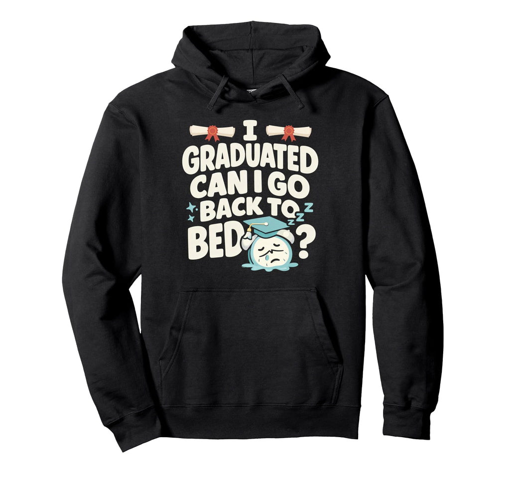 Senior Graduation I Graduate Can I Go Hoodie - Trendy Graphic for Adults - T-Shirt, Sweatshirt, Hoodie