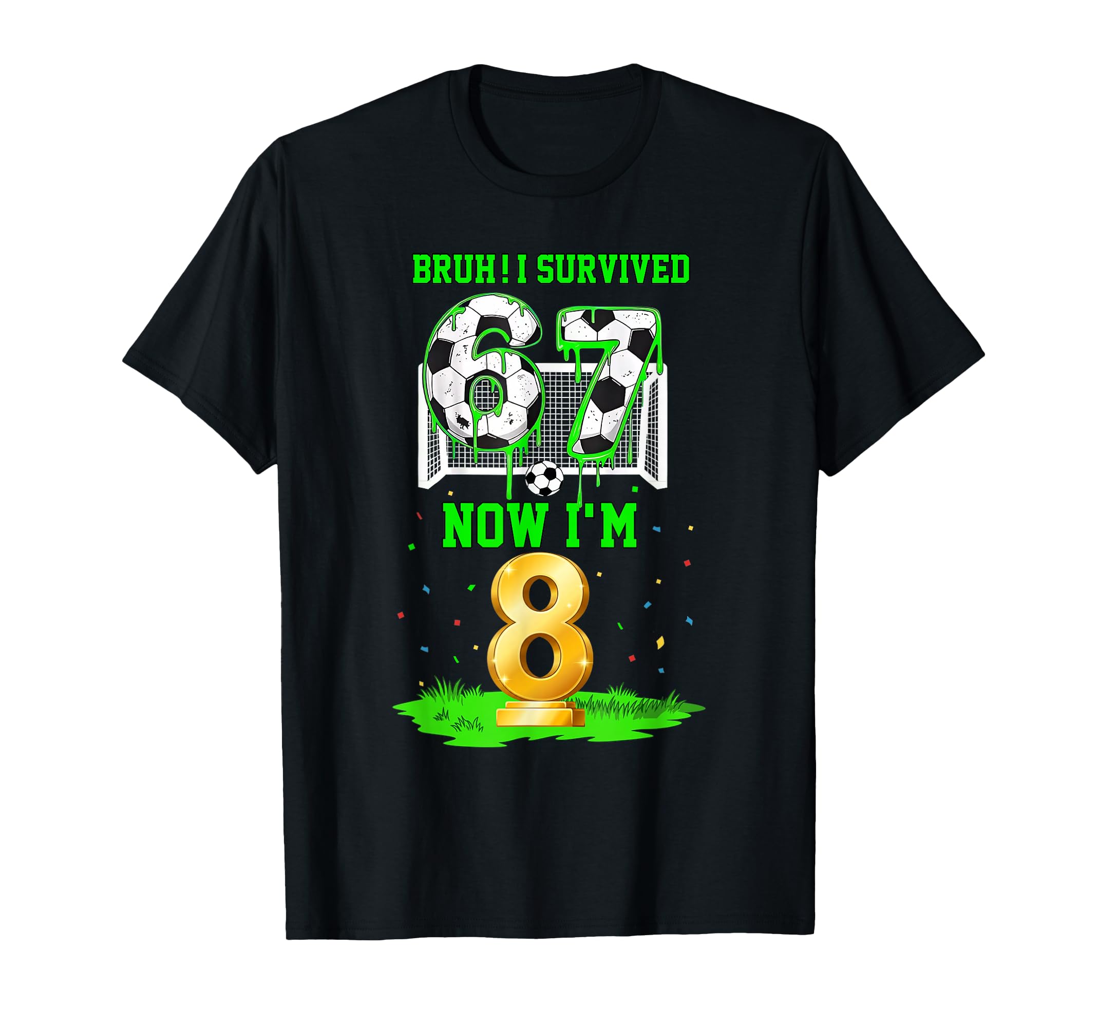 Bruh I Survived 6 7 Six Seven Now Im T-Shirt - Streetwear Style Men Women - T-Shirt, Sweatshirt, Hoodie