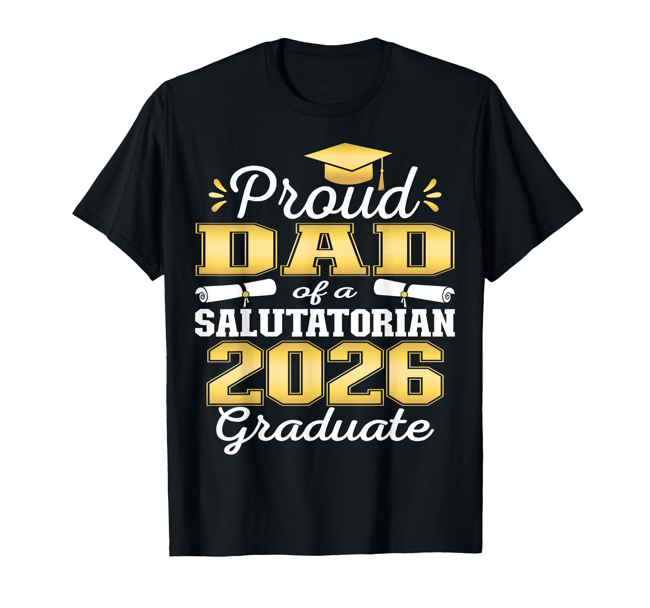 Proud Dad 2026 Salutatorian Graduate T-Shirt - Streetwear Style for Adults - T-Shirt, Sweatshirt, Hoodie