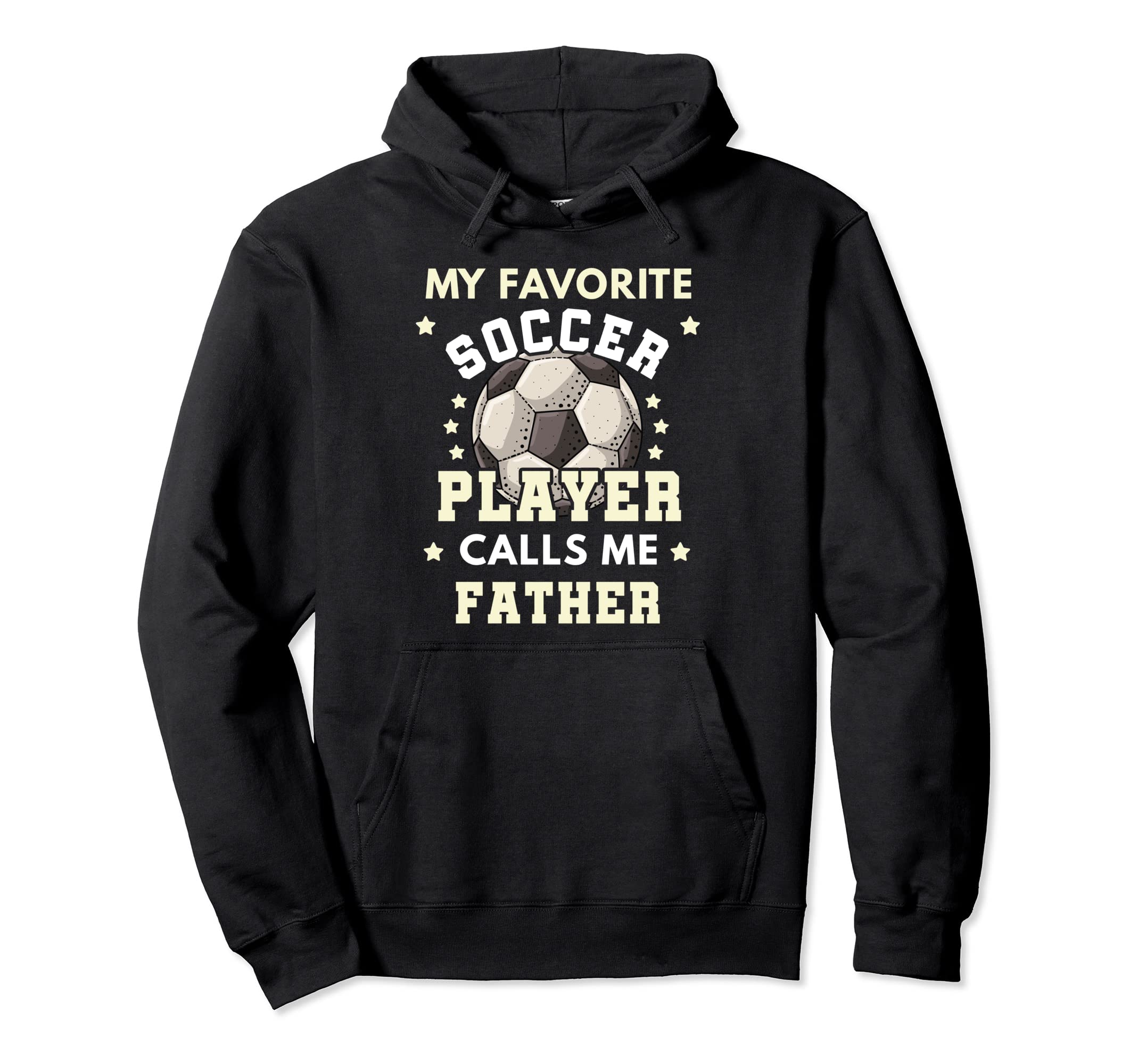 My Favorite Soccer Player Calls Me Father Hoodie - Unique Graphic Unisex - T-Shirt, Sweatshirt, Hoodie