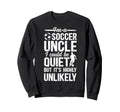 Im Soccer Uncle Soccer Player Uncle Sweatshirt - Fun Novelty Design Unisex - T-Shirt, Sweatshirt, Hoodie
