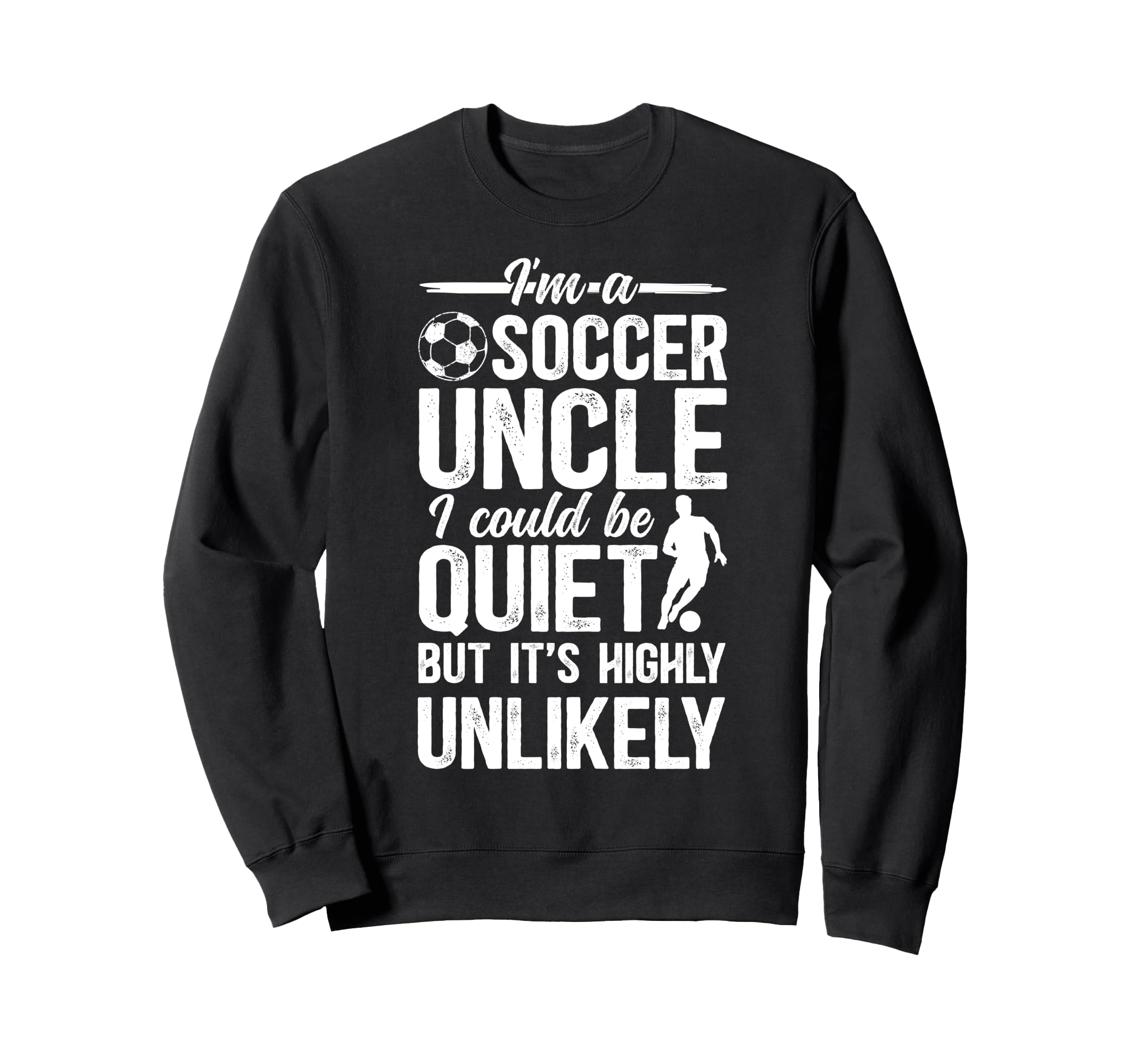Im Soccer Uncle Soccer Player Uncle Sweatshirt - Fun Novelty Design Unisex - T-Shirt, Sweatshirt, Hoodie
