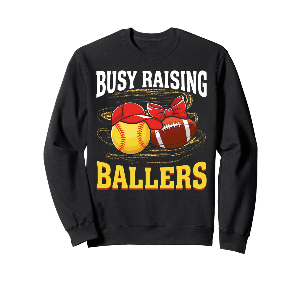 Busy Raising Ballers Softball Sweatshirt - Casual Everyday Wear Men Women - T-Shirt, Sweatshirt, Hoodie