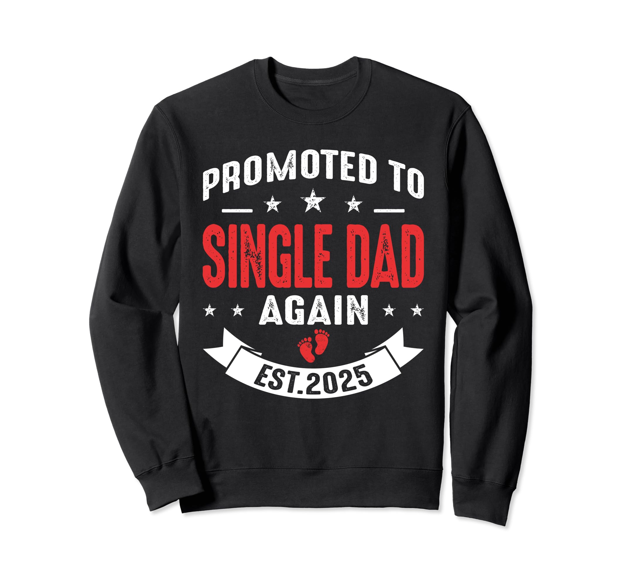 Promoted To Single Dad Again 2025 Sweatshirt - Casual Everyday Wear Unisex - T-Shirt, Sweatshirt, Hoodie