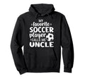 My Favorite Soccer Player Calls Me Uncle Hoodie - Trendy Graphic for Adults - T-Shirt, Sweatshirt, Hoodie