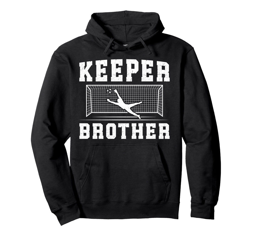 Soccer Keeper Brother Soccer Goalie Hoodie - Fun Novelty Design for Adults - T-Shirt, Sweatshirt, Hoodie