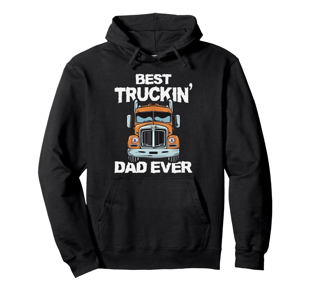 Best Truckin Dad Ever Trucker Dad Hoodie - Unique Graphic for Adults - T-Shirt, Sweatshirt, Hoodie