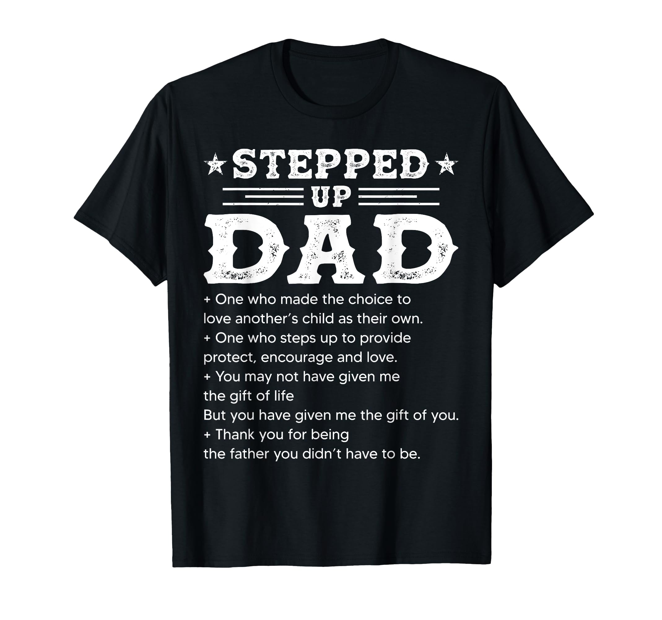 Stepped Up Dad One Who Made Choice To T-Shirt - Novelty Apparel Men Women - T-Shirt, Sweatshirt, Hoodie