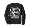 Thats My Nephew Soccer Aunt Soccer Sweatshirt - Novelty Apparel for Adults - T-Shirt, Sweatshirt, Hoodie
