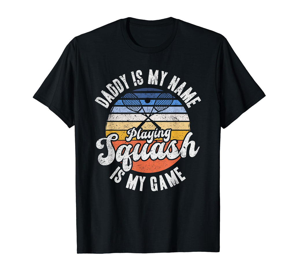 Daddy Is My Name Playing Squash Is T-Shirt - Custom Art Print for Adults - T-Shirt, Sweatshirt, Hoodie