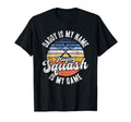Daddy Is My Name Playing Squash Is T-Shirt - Custom Art Print for Adults - T-Shirt, Sweatshirt, Hoodie