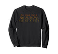My Dad Gets Mad Me But Im Sweatshirt - Fun Novelty Design for Adults - T-Shirt, Sweatshirt, Hoodie