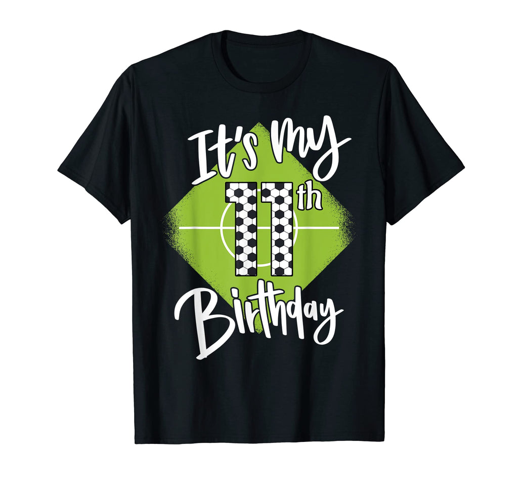 Soccer Birthday 11 Years Football Its My T-Shirt - Streetwear Style Unisex - T-Shirt, Sweatshirt, Hoodie