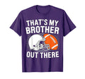Thats My Brother Out There Football Brother T-Shirt - Graphic Print Unisex - T-Shirt, Sweatshirt, Hoodie