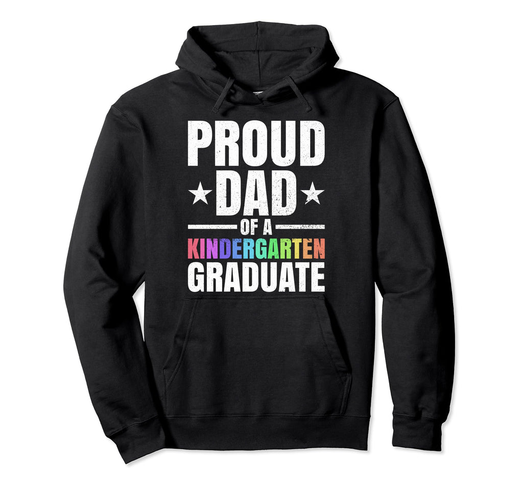 Kindergarten Graduation Dad Hoodie - Fun Novelty Design Men Women - T-Shirt, Sweatshirt, Hoodie