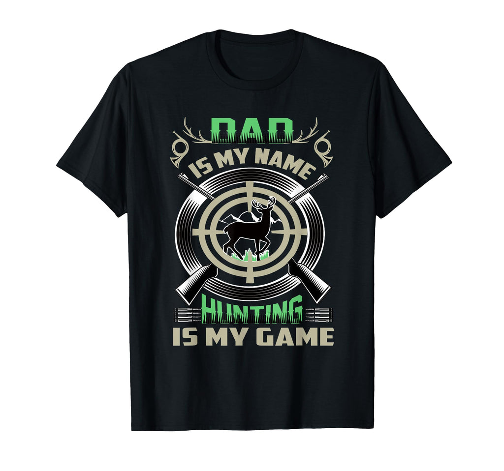 Dad Is My Name Hunting Is My Game T-Shirt - Graphic Print Men Women - T-Shirt, Sweatshirt, Hoodie