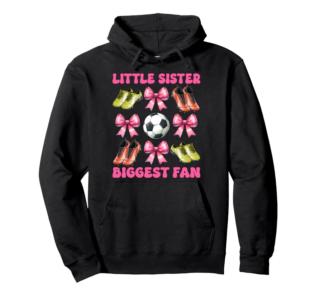 Little Sister Biggest Fan Soccer Hoodie - Novelty Apparel for Adults - T-Shirt, Sweatshirt, Hoodie