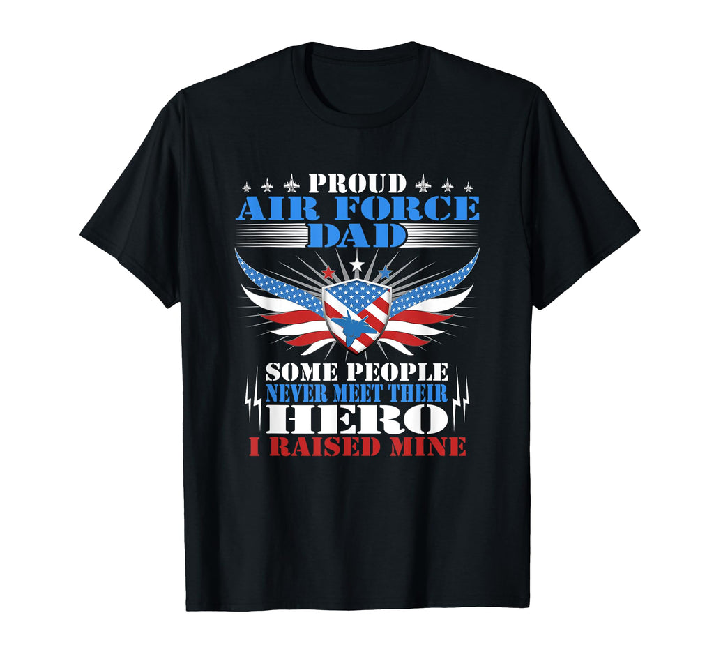 Proud Air Force Dad I Raised Mine T-Shirt - Custom Art Print Unisex - T-Shirt, Sweatshirt, Hoodie