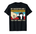 My Daughter And I Talk Shit About You T-Shirt - Novelty Apparel for Adults - T-Shirt, Sweatshirt, Hoodie
