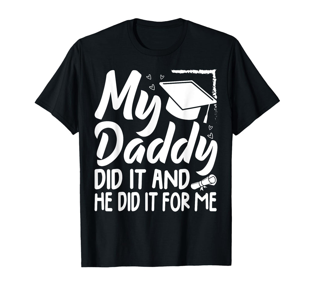 My Daddy Did It Graduation Graduated T-Shirt - Trendy Graphic Men Women - T-Shirt, Sweatshirt, Hoodie